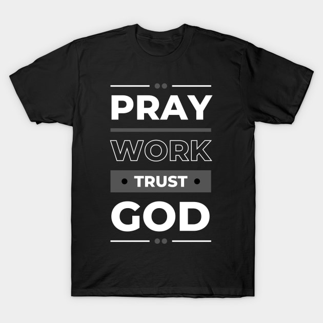 Pray. Work. Trust. God T-Shirt by Seeds of Authority